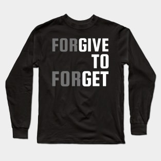 ForGIVE TO ForGET Long Sleeve T-Shirt